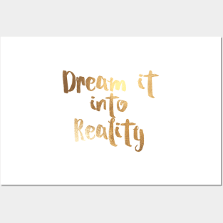 Dream it into Reality in faux gold Posters and Art